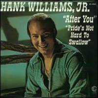 Hank Williams, Jr. - After You - Pride's Not Hard To Swallow